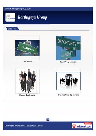 Careers:




              Tool Room         Cam Programmers




           Design Engineers   Cnc Machine Operators
 