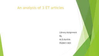 An analysis of 3 ET articles
Library Assignment
By,
M.D.Karthik
PGDM11403
 