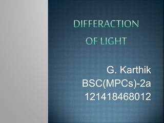 G. Karthik
BSC(MPCs)-2a
121418468012
 