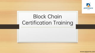 Block Chain
Certi cation Training
www.apponix.com
 