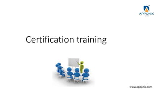 Certification training
www.apponix.com
 