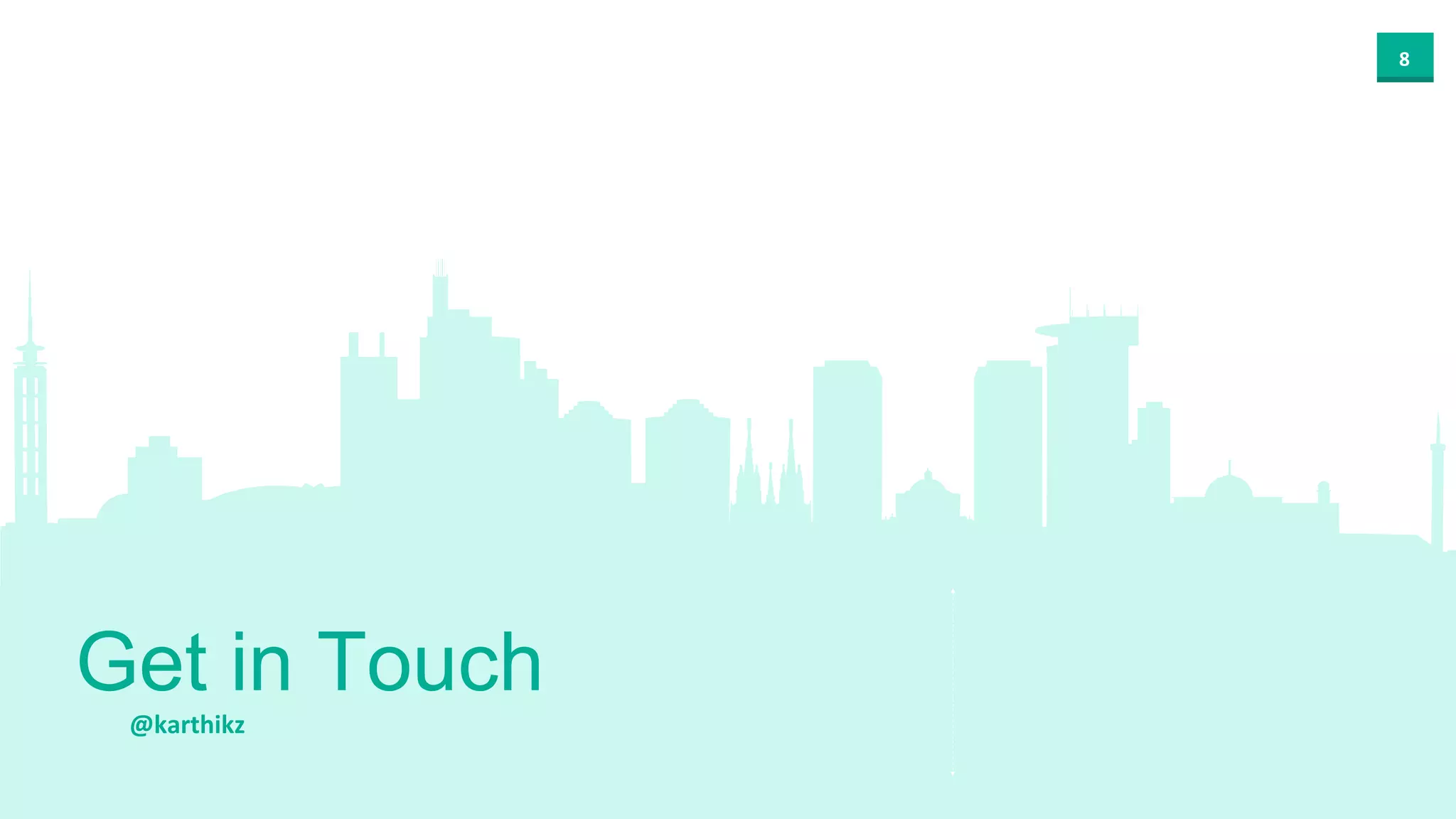 8
@karthikz
Get in Touch