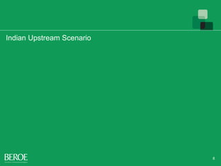 Indian Upstream Scenario
8
 