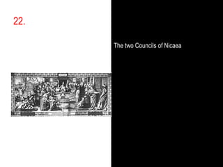 22.,[object Object],The two Councils of Nicaea,[object Object]