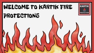 WELCOME TO KARTIK FIRE
PROTECTIONS
 