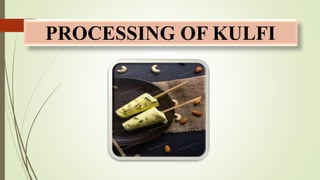 PROCESSING OF KULFI
 
