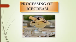 PROCESSING OF
ICECREAM
 