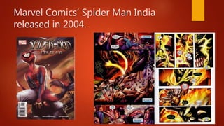 Marvel Comics’ Spider Man India
released in 2004.
 