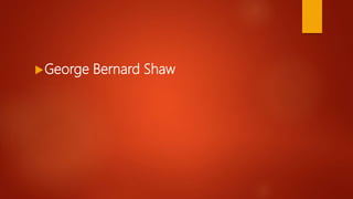 George Bernard Shaw
 