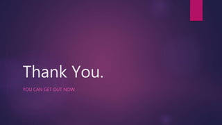 Thank You.
YOU CAN GET OUT NOW.
 