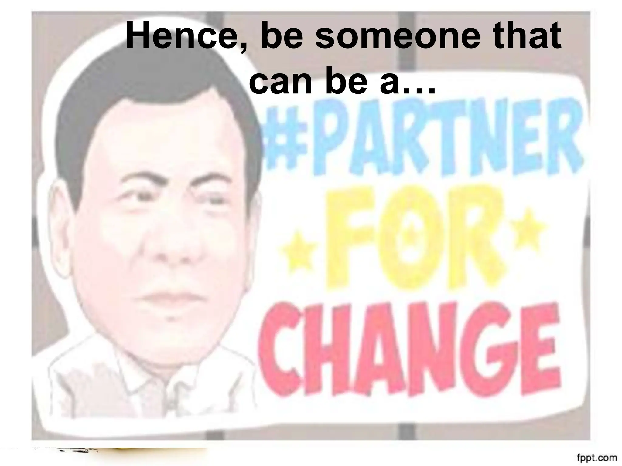 Hence, be someone that
can be a…
 