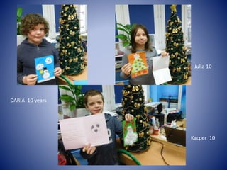 DARIA 10 years
Julia 10
Kacper 10
 