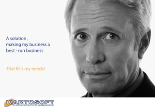 A solution ,
making my business a
best - run business


That fit´s my needs!
 
