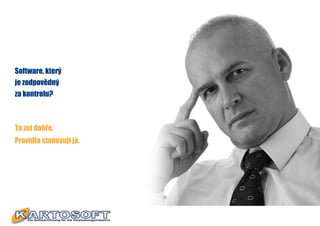 Software, který
je zodpovědný
za kontrolu?



To zní dobře.
Pravidla stanovuji já.
 