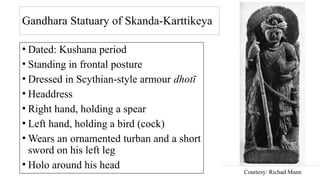 Iconography of the Karttikeya from early to sixth century CE | PPTX