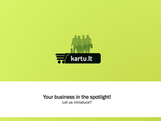 Your business in the spotlight!
        Let us introduce?
 