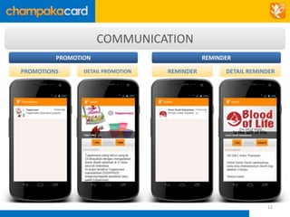 12 
COMMUNICATION 
PROMOTION REMINDER 
PROMOTIONS DETAIL PROMOTION REMINDER DETAIL REMINDER 
 