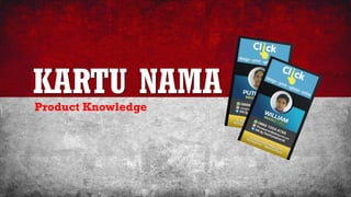 KARTU NAMAProduct Knowledge
 