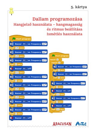 5. kártya
Dallam programozása
Hangjelző használata – hangmagasság
és ritmus beállítása
Ismétlés használata
 