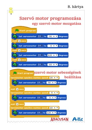8. kártya
Szervó motor programozása
egy szervó motor mozgatása
szervó motor sebességének
beállítása
 