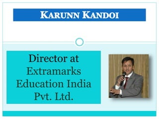 Director at
Extramarks
Education India
Pvt. Ltd.
 