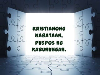 Kristianong
Kabataan,
Puspos Ng
Karunungan.
 