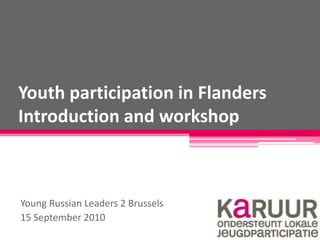 Youth participation in FlandersIntroduction and workshop Young Russian Leaders 2 Brussels 15 September 2010 