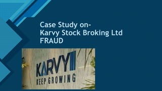 Click to edit Master title style
1
Case Study on-
Karvy Stock Broking Ltd
FRAUD
 