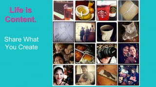 @RobKarwath
@SocialMichelleR
Life is
Content.
Share What
You Create
 