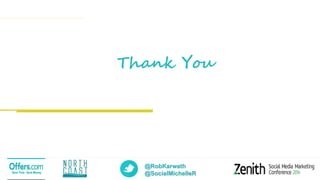 @RobKarwath
@SocialMichelleR
Thank You
 