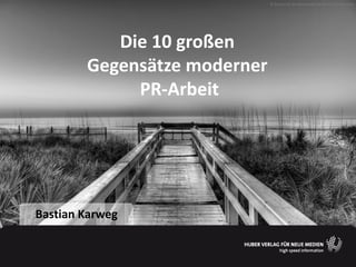© Sunrise on the Boardwalk (by flickr/arturodonate)




           Die 10 großen
        Gegensätze moderner
             PR-Arbeit




Bastian Karweg
 