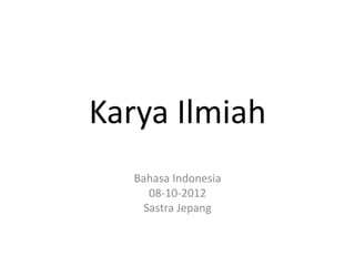 Karya Ilmiah
Bahasa Indonesia
08-10-2012
Sastra Jepang
 