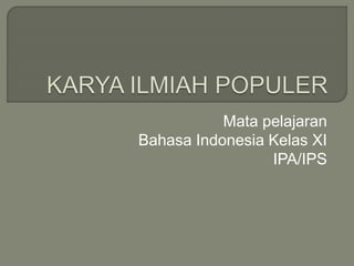 Mata pelajaran
Bahasa Indonesia Kelas XI
IPA/IPS
 