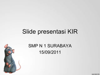 Slide presentasi KIR SMP N 1 SURABAYA 15/09/2011 
