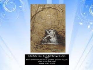 Indian Falls, Indian Brook, Cold Springs, New York
1850
Media: Watercolor, pen and ink, graphite, gouache, and gum
arabic on tan wove paper
Dimensi: 51.8 x 35.6 cm

 