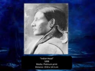 “Indian Head”
1898
Media: Platinum print
Dimensi: 19.8 x 14.5 cm

 