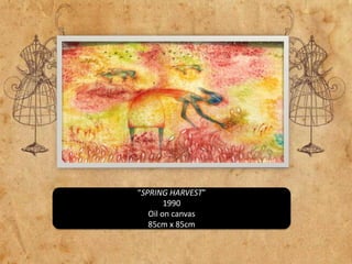 “SPRING HARVEST”
1990
Oil on canvas
85cm x 85cm

 
