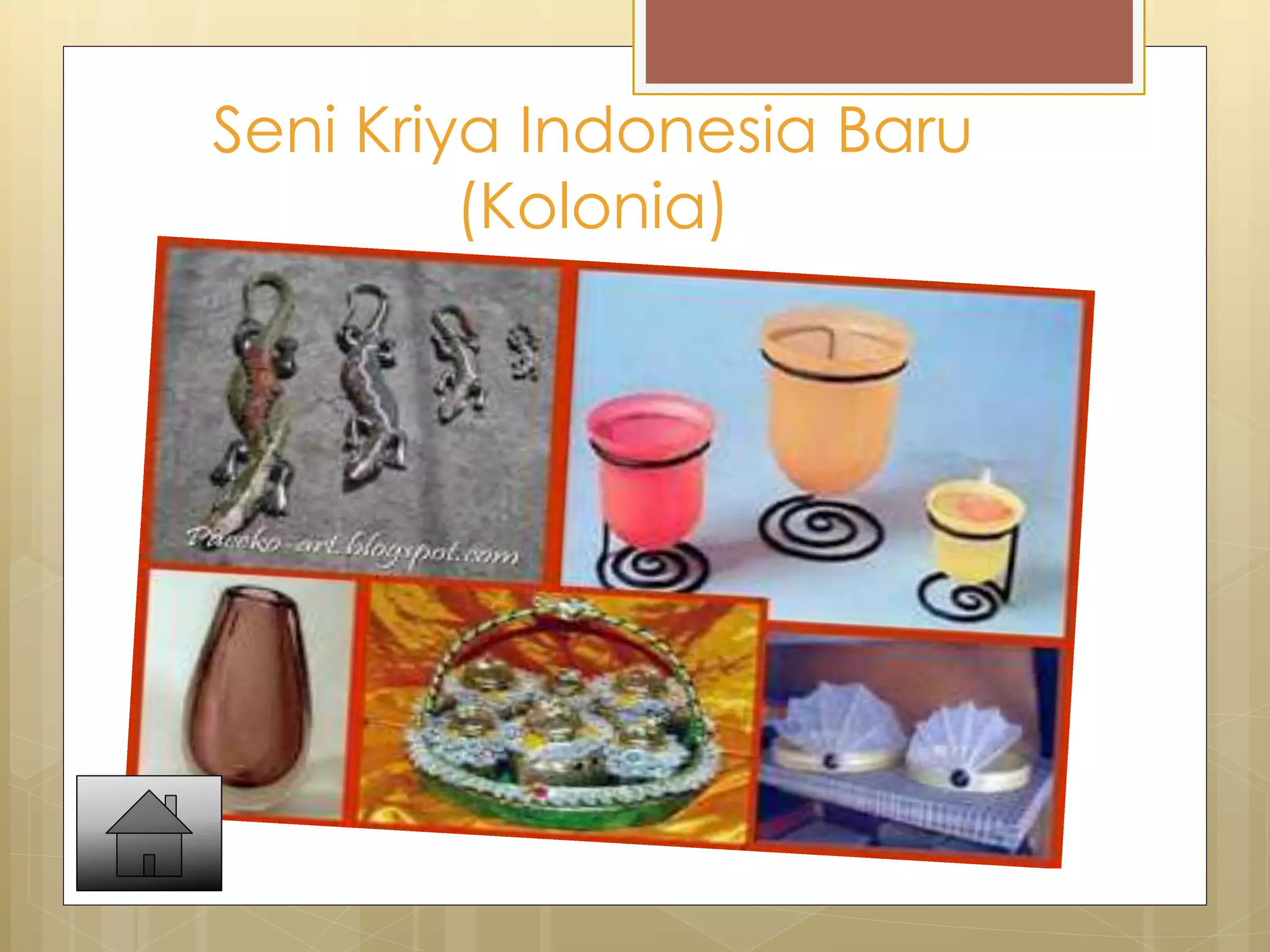 Seni Kriya Indonesia Baru 
(Kolonia) 
Ciri-ciri karya indonesia baru : 
1. kehilangan nilai tradisi dan nilai klasik 
2. komersialisasi yang melanda para 
kriyawan. keahlian para seniman klasik tidak 
diwariskan 
3. saingan dari benda pakai hasil produksi 
industri 
 