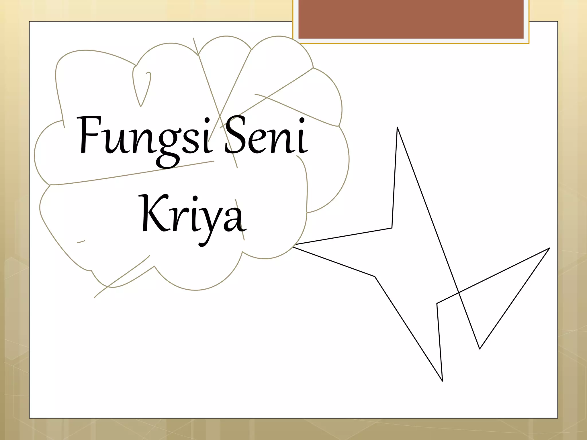 Fungsi Seni 
Kriya 
 