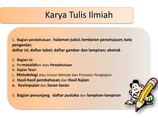 Karyatulis, itu…..Karya : buatan; ciptaan (terutamahasilkarangan)Tulis (v) / menulis: melahirkan pikiran atau perasaan dengan tulisantulisan (n) : hasilmenulis;  karangan(majalah, suratkabar, dsbatauygberupacerita, dongeng, dsb); buku-buku (karya-karyatulisdsb); (KamusBesarBahasa Indonesia,2008) Picture : kliktips.wordpress.com