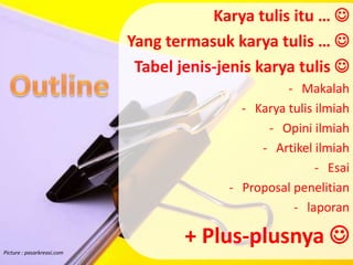 Karyatulisitu … Yang termasukkaryatulis … Tabeljenis-jeniskaryatulisMakalah