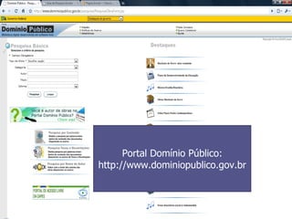Portal Domínio Público: http://www.dominiopublico.gov.br 
