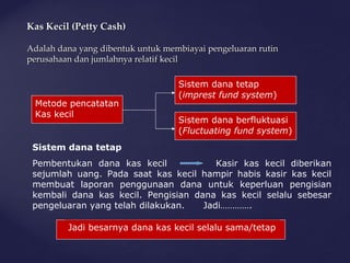 Sejumlah dana perusahaan yang dibentuk khusus untuk membiayai pengeluaran yang jumlahnya bersifat ru