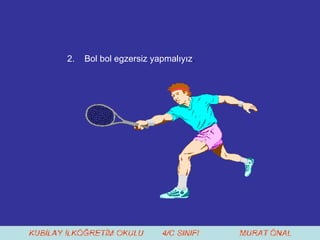 2.  Bol bol egzersiz yapmalıyız . 