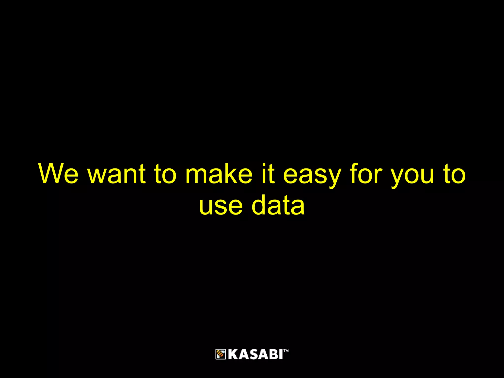 We want to make it easy for you to use data 
