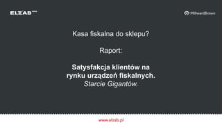 Kasa fiskalna do sklepu - raport satysfakcji użytkowników kas fiskalnych w Polsce Slide 1