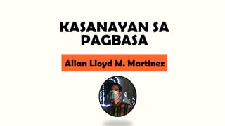 KASANAYAN SA
PAGBASA
Allan Lloyd M. Martinez
 