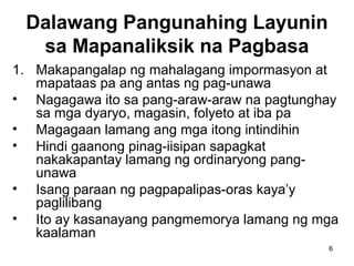 6
Dalawang Pangunahing Layunin
sa Mapanaliksik na Pagbasa
1. Makapangalap ng mahalagang impormasyon at
mapataas pa ang antas ng pag-unawa
• Nagagawa ito sa pang-araw-araw na pagtunghay
sa mga dyaryo, magasin, folyeto at iba pa
• Magagaan lamang ang mga itong intindihin
• Hindi gaanong pinag-iisipan sapagkat
nakakapantay lamang ng ordinaryong pang-
unawa
• Isang paraan ng pagpapalipas-oras kaya’y
paglilibang
• Ito ay kasanayang pangmemorya lamang ng mga
kaalaman
 