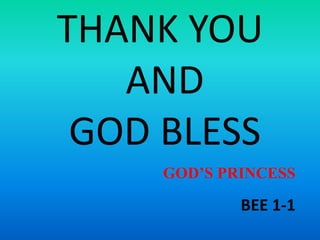 BEE 1-1
GOD’S PRINCESS
THANK YOU
AND
GOD BLESS
 