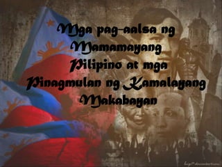 Mgapag-aalsangMamamayang  Pilipino at mga PinagmulanngKamalayang Makabayan 